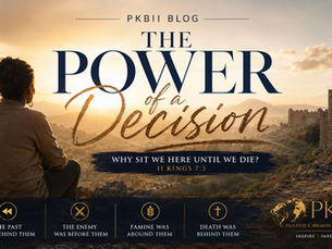 The Power of a Decision
Why Sit We Here Until We Die?
Scripture Reference: II Kings 7:3