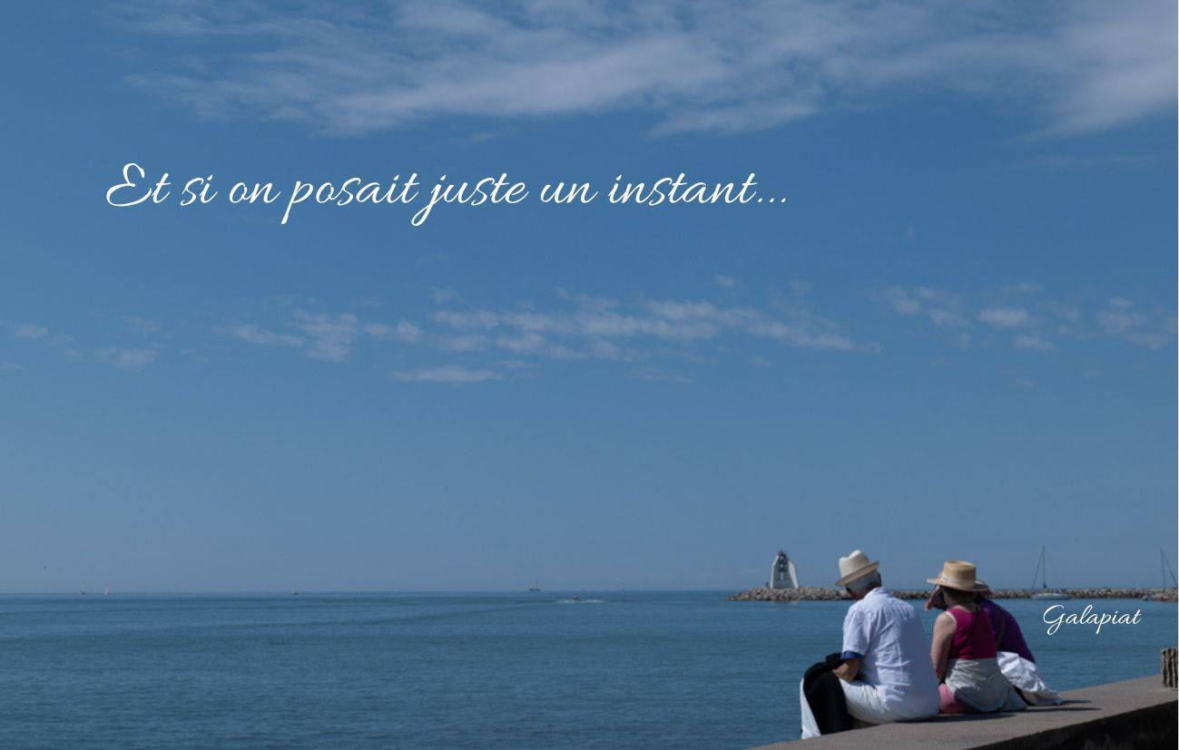 "Et si on se posait un instant" Galapiat