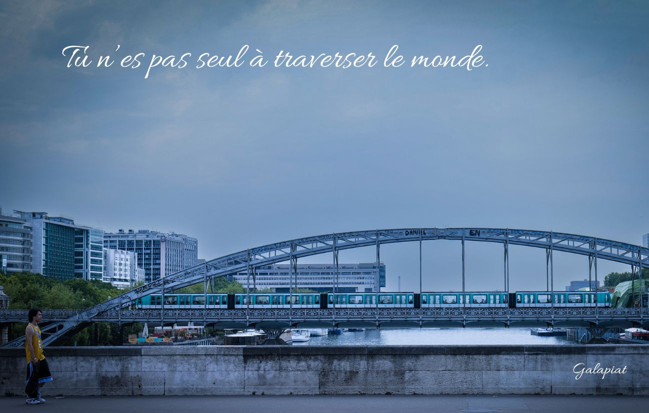 "Tu n'es pas seul à traverser le monde" Galapiat