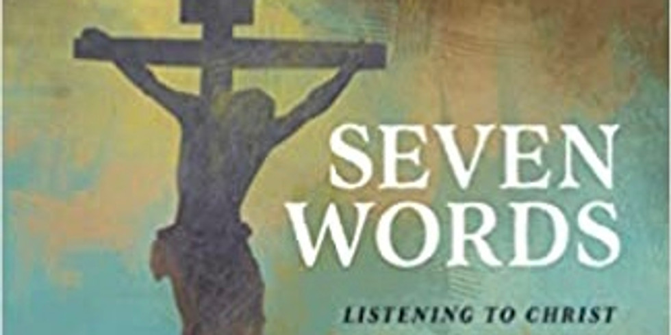 Seven Last Words- Lenten Series