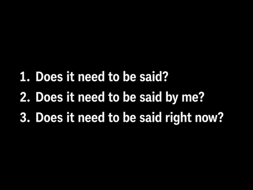 Black graphic with white text listing three questions for thoughtful communication: "Does it need to be said?", "Does it need to be said by me?", and "Does it need to be said right now?"