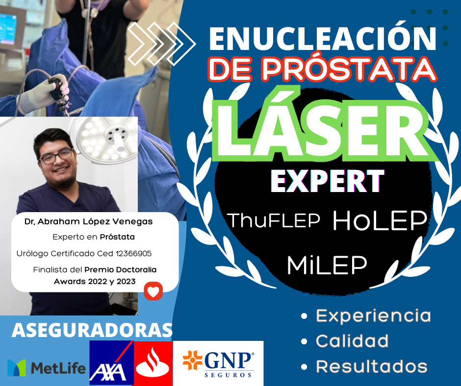Enucleación de próstata láser. Foto de médico, Dr. Abraham López Venegas. Texto: Experiencia, Calidad, Resultados. Aseguradoras: MetLife, AXA, GNP.
