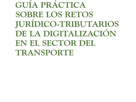 Guía práctica sobre los retos jurídico-tributarios de la digitalización en el sector del transporte