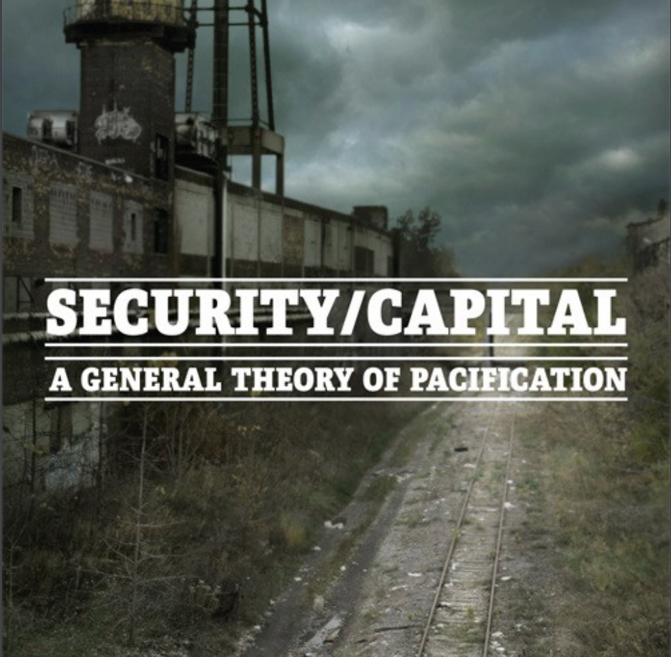 Security/Capital: A General Theory of Pacification (2016)