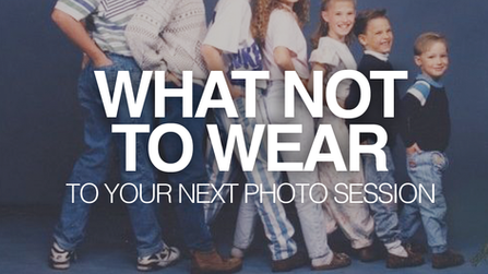 10 Things NOT to Wear to Your Next Photo Session