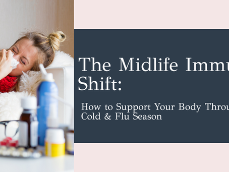 The Midlife Immune Shift: How to Support Your Body Through Cold & Flu Season