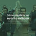 ¿CÓMO PLANIFICAR Y ORGANIZAR UN EVENTO?