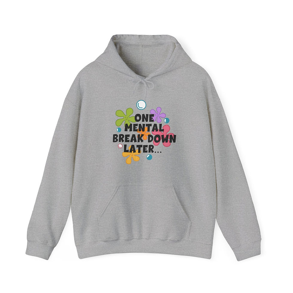 Thumbnail: One Mental Break Down Later | Funny Graphic Hoodie