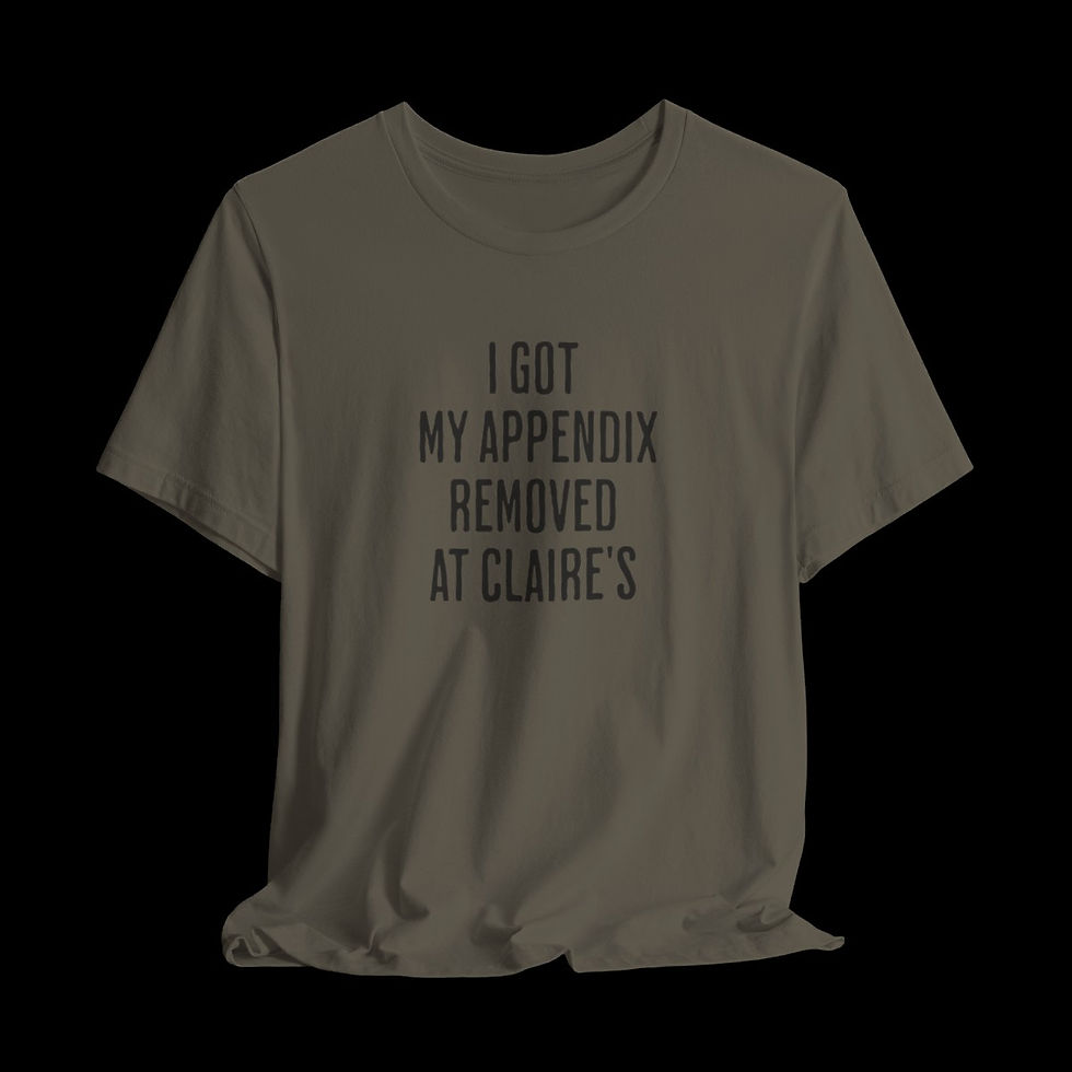 Thumbnail: I Got My Appendix Removed At Claire's | Funny Graphic T-Shirt