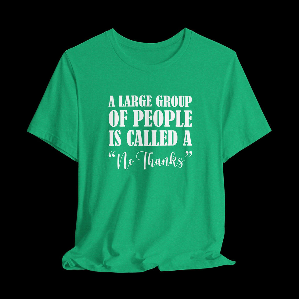 Thumbnail: A Large Group Of People Is Called A No Thanks | Funny Graphic T-Shirt