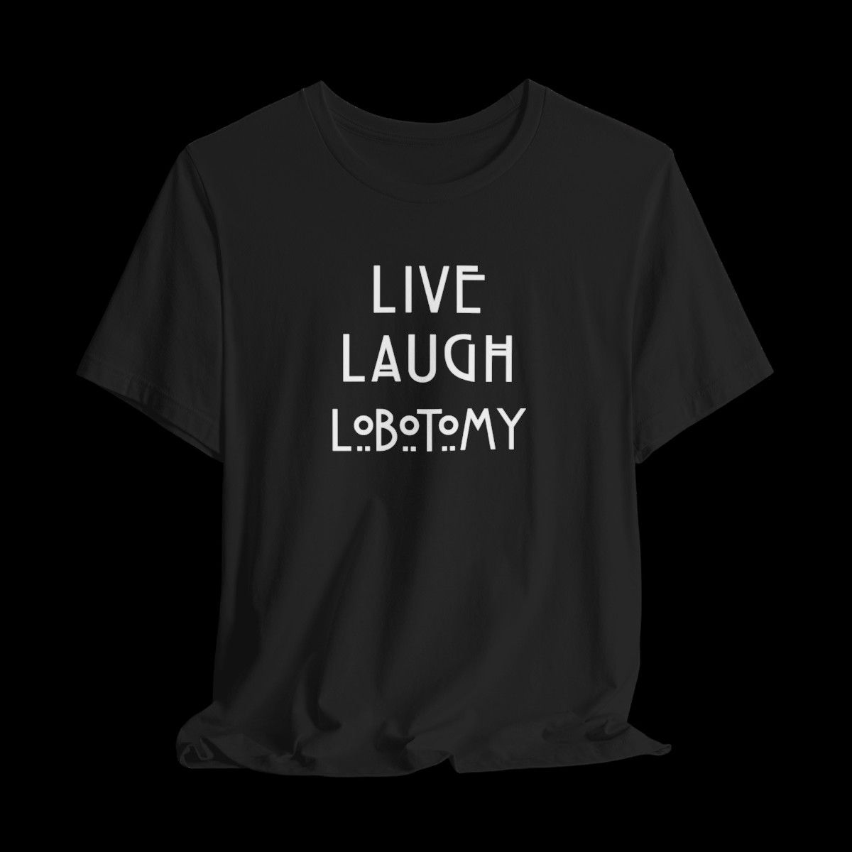 Live Laugh Lobotomy | Funny Graphic T-Shirt