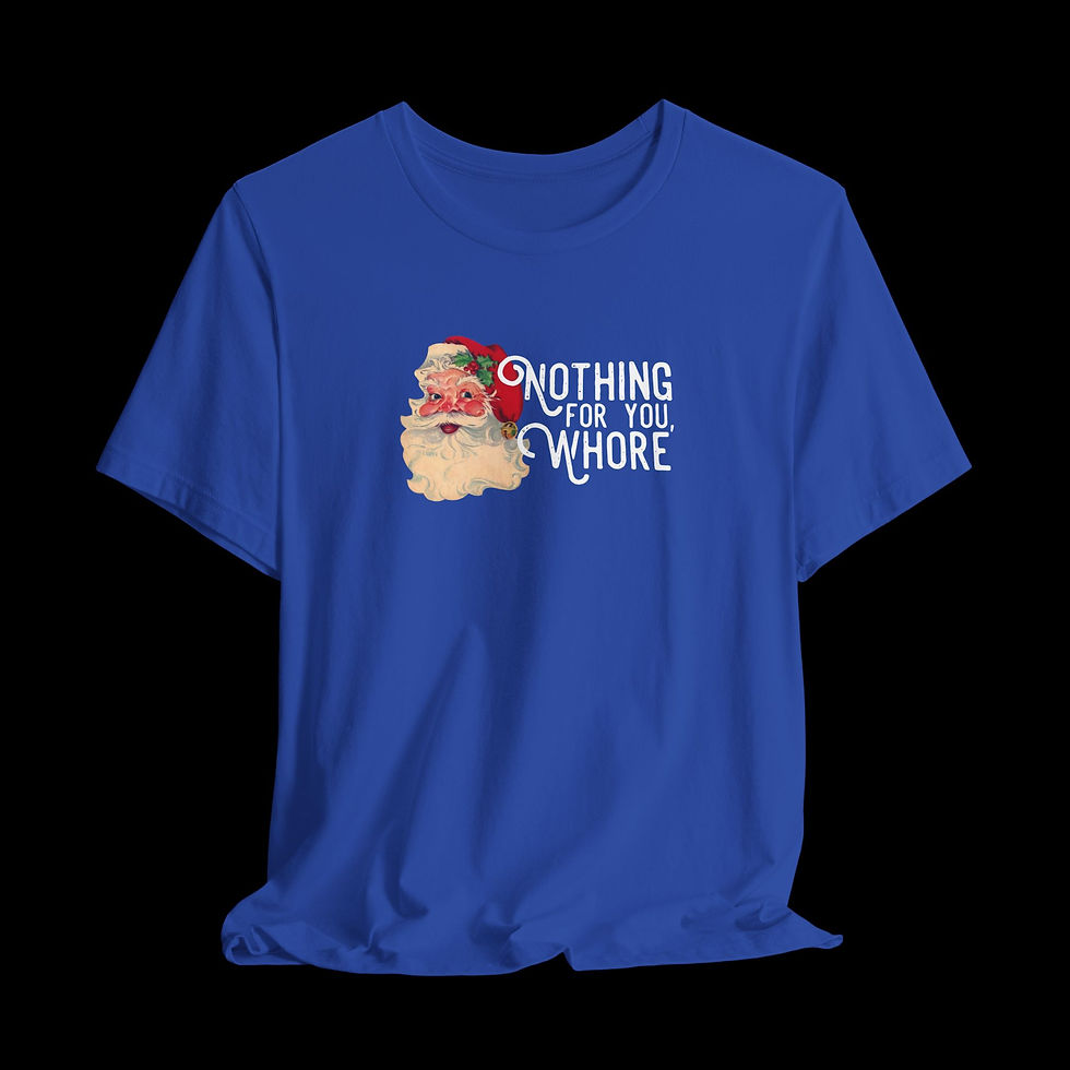 Thumbnail: Nothing For You Whore | Funny Christmas T-Shirt