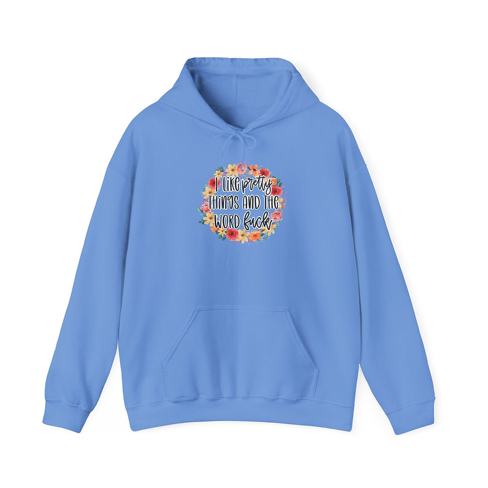 Thumbnail: I Like Pretty Things And The Word Fuck | Funny Hoodie