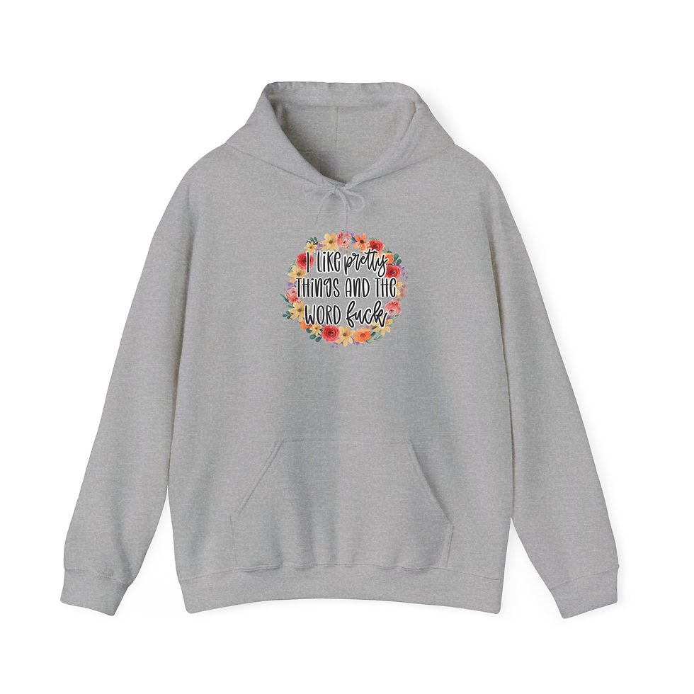 Thumbnail: I Like Pretty Things And The Word Fuck | Funny Hoodie