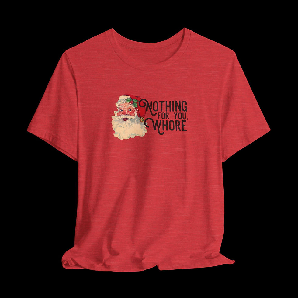 Thumbnail: Nothing For You Whore | Funny Christmas T-Shirt