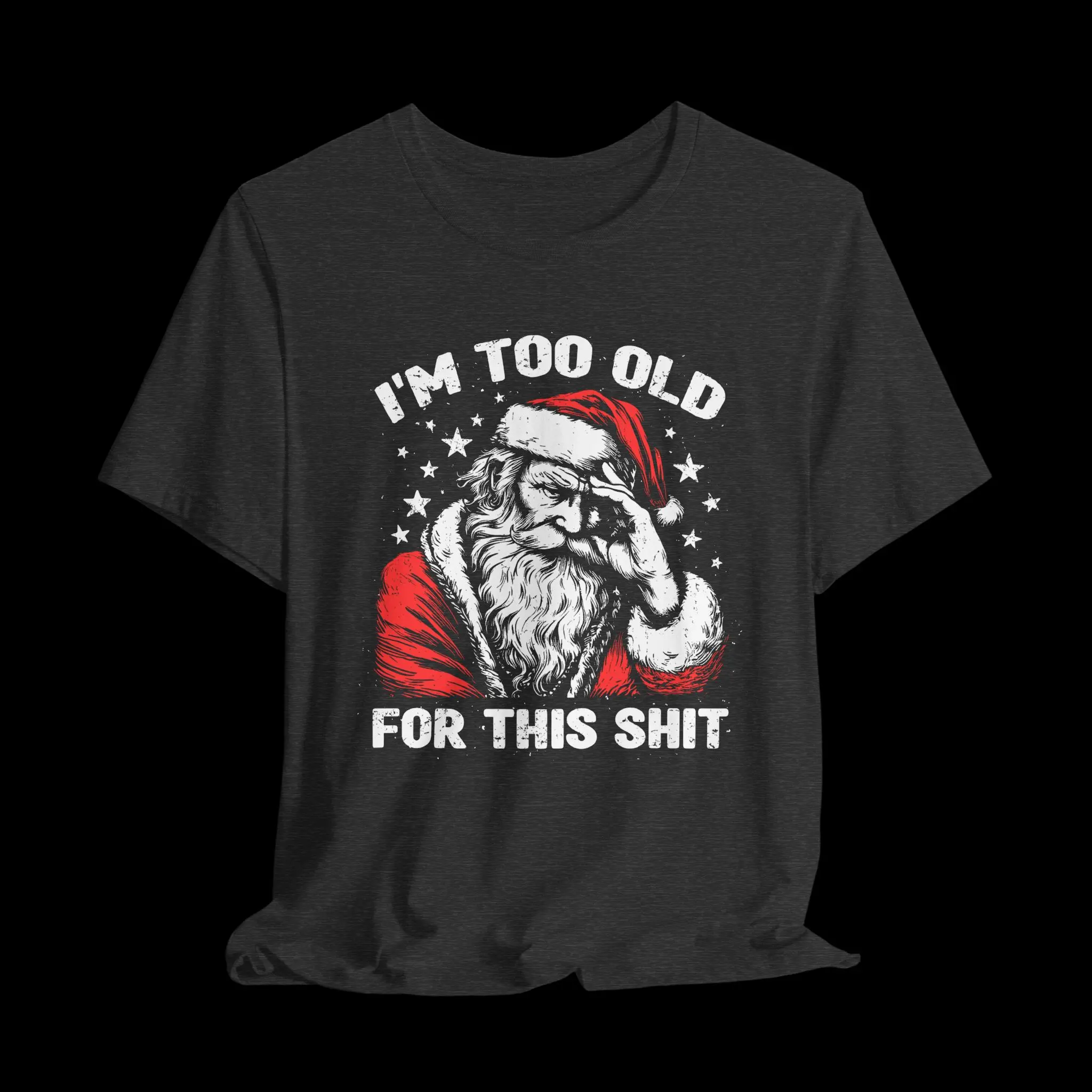 I'm Too Old For This Shit | Funny Christmas T-Shirt