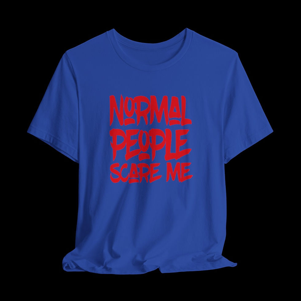 Thumbnail: Normal People Scare Me | Funny Graphic T-Shirt
