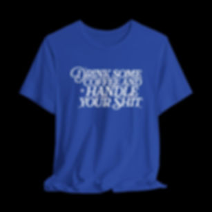 Drink Some Coffee And Handle Your Shit | Funny Graphic T-Shirt