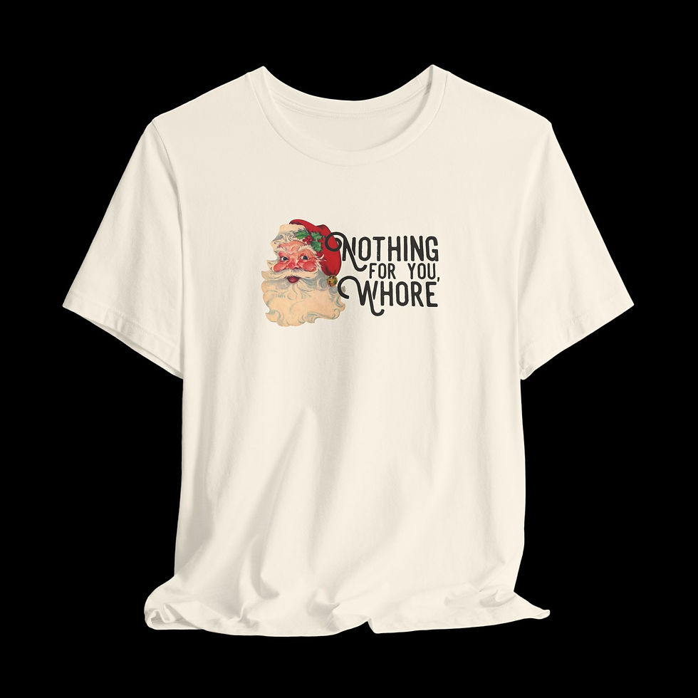 Thumbnail: Nothing For You Whore | Funny Christmas T-Shirt