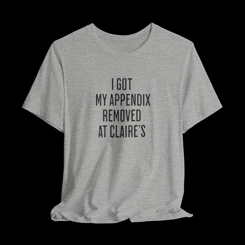 Thumbnail: I Got My Appendix Removed At Claire's | Funny Graphic T-Shirt