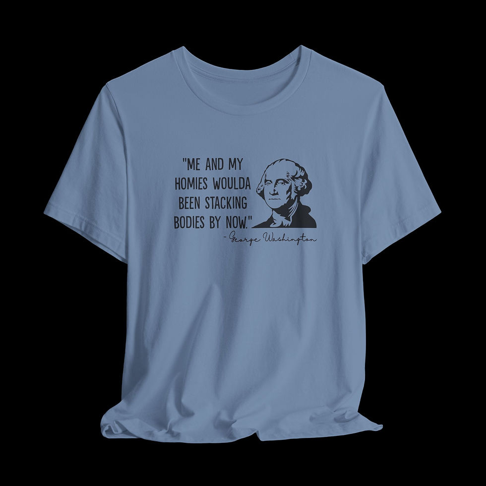 Thumbnail: George Washington Quote | Funny Graphic T-Shirt