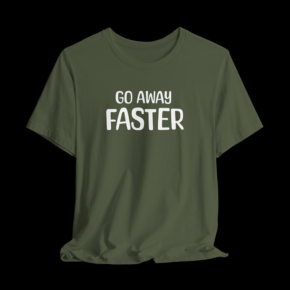 Thumbnail: Go Away Faster | Funny Graphic T-Shirt