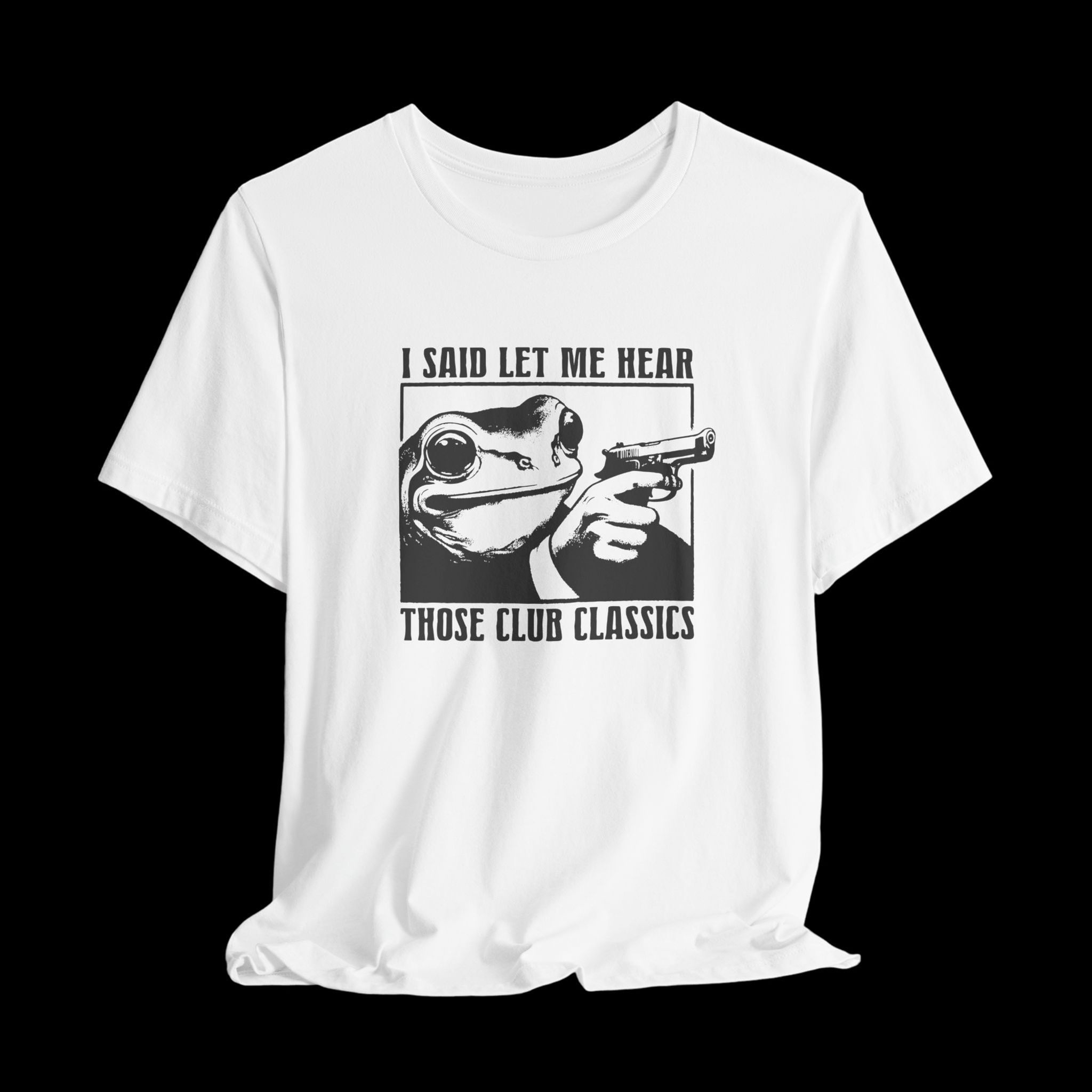 Let Me Hear Those Club Classics | Funny Graphic T-Shirt