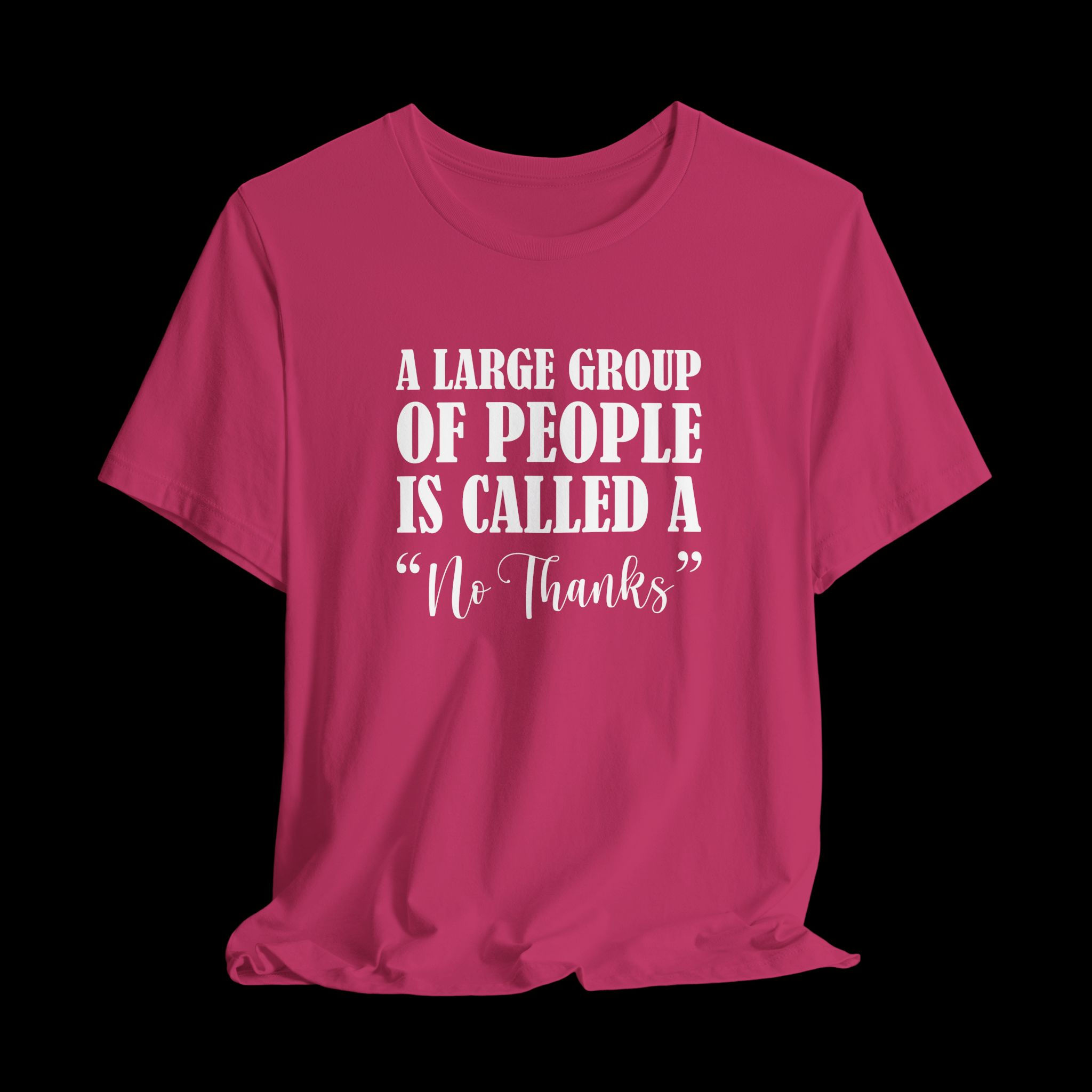A Large Group Of People Is Called A No Thanks | Funny Graphic T-Shirt