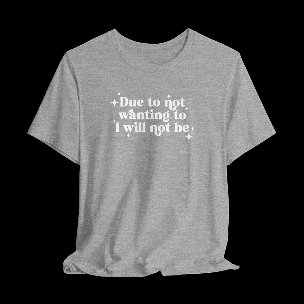 Thumbnail: Due To Not Wanting To I Will Not Be | Funny Graphic T-Shirt