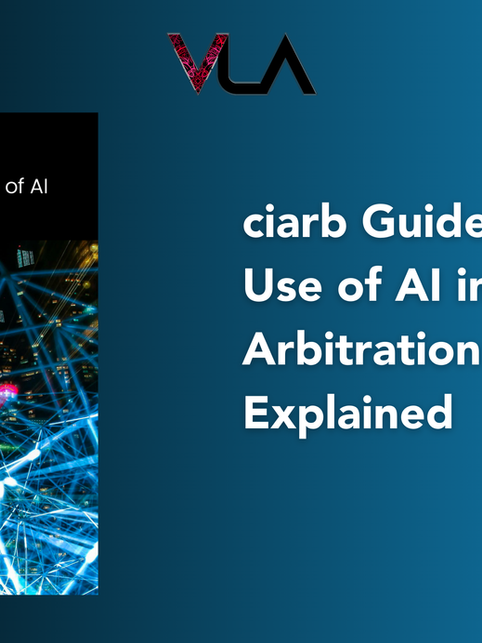 ciarb Guideline on the  Use of AI in Arbitration (2025), Explained