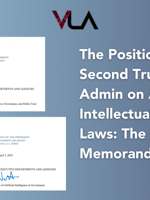 The Position of Second Trump Admin on AI and Intellectual Property Laws: The April 2025 Memorandums
