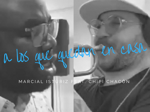 A LOS QUE QUEDAN EN CASA - MARCIAL ISTÚRIZ FEAT CHIPI CHACÓN