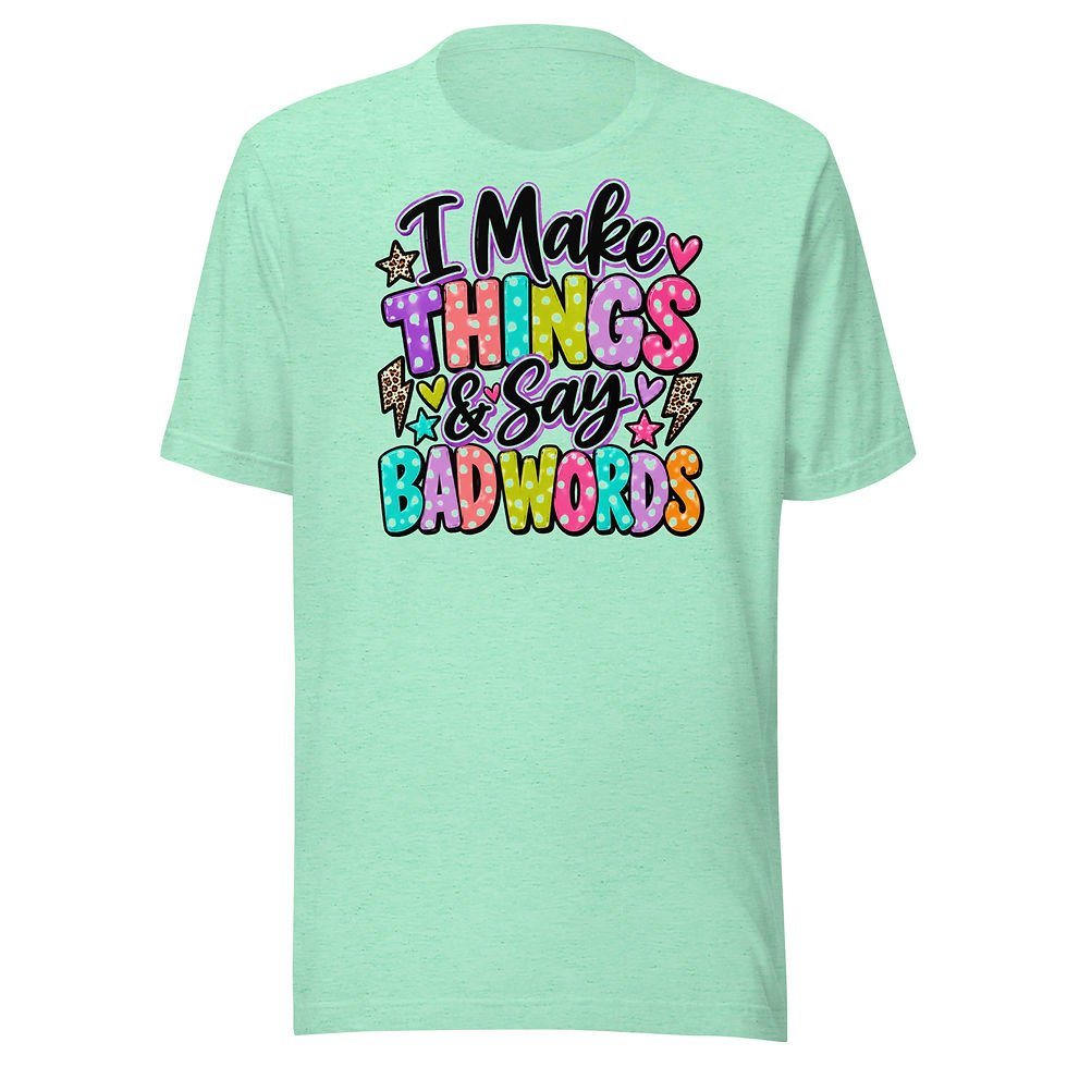 Thumbnail: I Make Things & Say Bad Words Unisex T-shirt