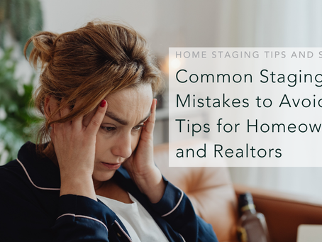 A worried woman holds her head while sitting on a couch. Text reads, "Common Staging Mistakes to Avoid: Tips for Homeowners and Realtors."