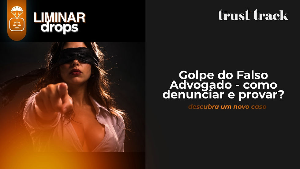 Mulher vendada aponta para a frente em fundo escuro; texto diz Golpe do Falso Advogado - como denunciar e provar? Trust Track
