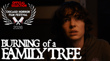"Burning of a Family Tree" Accepted Into The Chicago Horror Film Festival 2026!