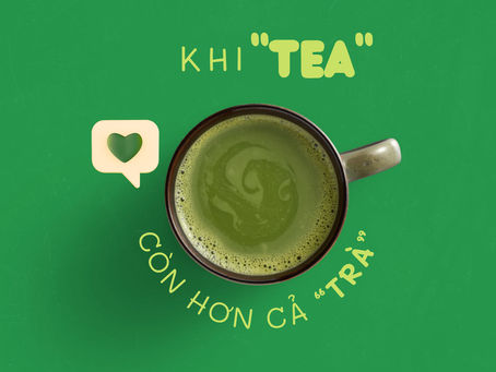 KHI "TEA" CÒN HƠN CẢ "TRÀ"🌱