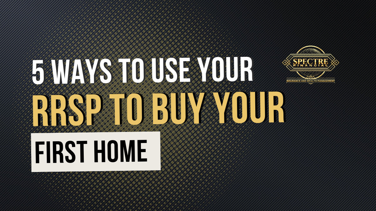 5 Smart Ways to Use Your RRSP to Buy Your First Home