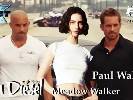 Vin Diesel's Fast X And Meadow, Paul Walker's Daughter 