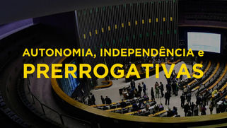 Autonomia, independência e prerrogativas dos parlamentares precisam ser preservadas