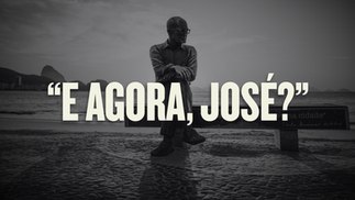 "E agora, José?"