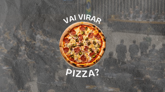Vai virar pizza?