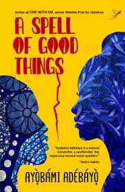 A Spell of Good Things by Ayobami Adebayo (Ouida)
