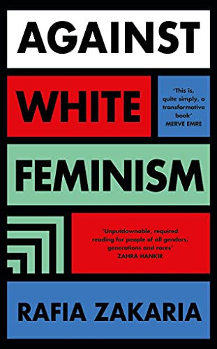 Against White Feminism by Zafia Zakaria