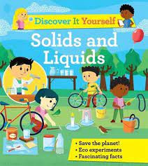 Discover it Yourself. Solids and Liquids