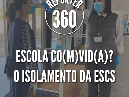 Repórter 360 - Escola co(m)vid(a)? O isolamento da ESCS