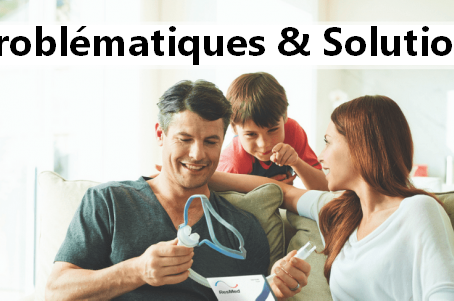 Les principales problématiques engendrée par le traitement CPAP et les solutions.