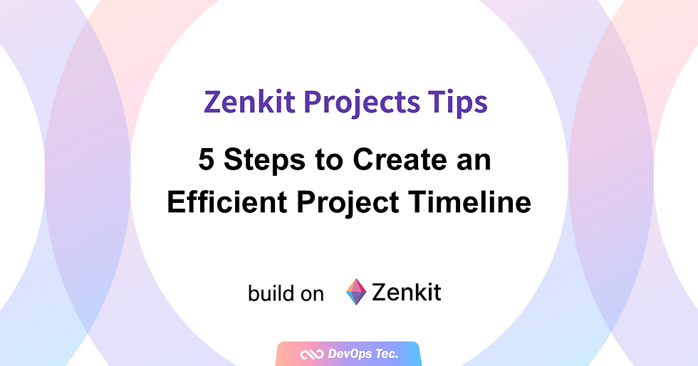  [Zenkit Projects Tips] 5 Steps to Create an Efficient Project Timeline
