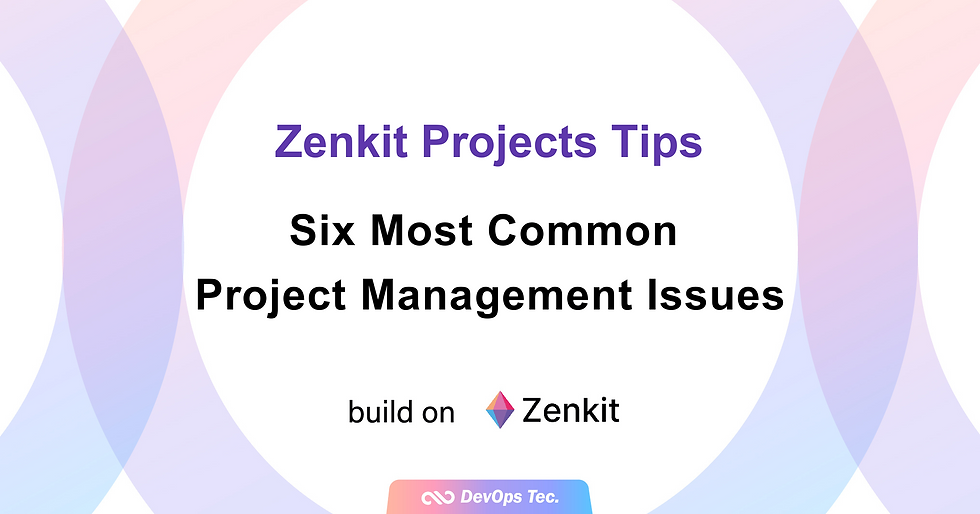 [Zenkit Projects Tips] Six Most Common Project Management Issues