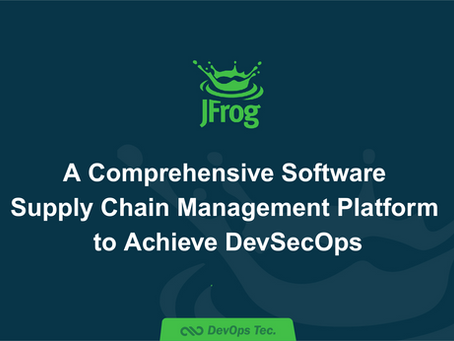 [JFrog] A Comprehensive Software Supply Chain Management Platform to Achieve DevSecOps